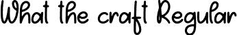 What the craft Regular font - Whatthecraft.otf