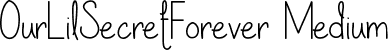 OurLilSecretForever Medium font - our lil secret forever.ttf