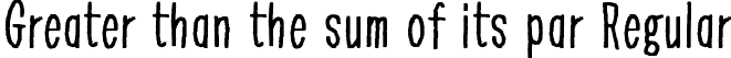 Greater than the sum of its par Regular font - Greater than the sum of its parts.ttf