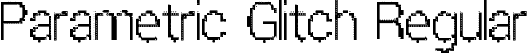 Parametric Glitch Regular font - Parametric Glitch.ttf