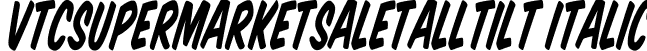 VTCSuperMarketSaleTallTilt Italic font - VTCSuperMarketSaleTallTilt.ttf