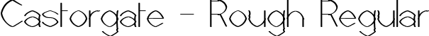 Castorgate - Rough Regular font - CASTORR_.ttf