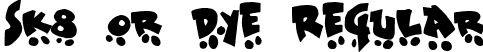 Sk8 or dye Regular font - SK8ORDYE.TTF