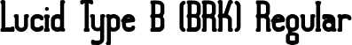 Lucid Type B (BRK) Regular font - lucid2.ttf