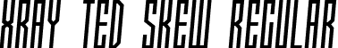 Xray Ted skew Regular font - XRAYTEDSKEW.ttf