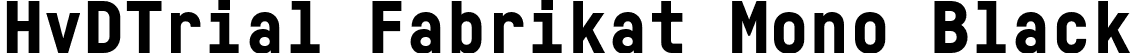 HvDTrial Fabrikat Mono Black font - HvDTrial_FabrikatMono-Black.otf