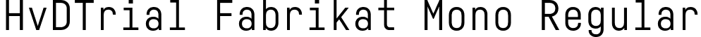 HvDTrial Fabrikat Mono Regular font - HvDTrial_FabrikatMono-Regular.otf