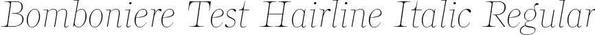 Bomboniere Test Hairline Italic Regular font - BomboniereTest-HairlineItalic.otf