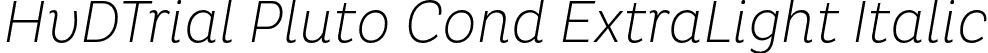 HvDTrial Pluto Cond ExtraLight Italic font - HvDTrial_Pluto-CondExtraLightItalic.otf