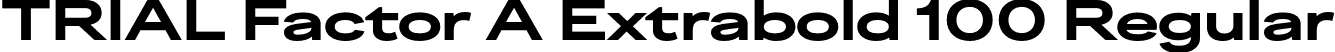 TRIAL Factor A Extrabold 100 Regular font - TRIALFactorA-Extrabold100.otf