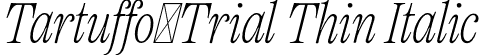 Tartuffo_Trial Thin Italic font - Tartuffo_Trial-ThinItalic.otf