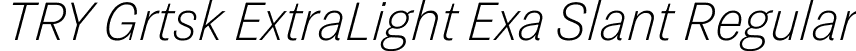 TRY Grtsk ExtraLight Exa Slant Regular font - TRYGrtsk-ExtraLightExaSlant.ttf