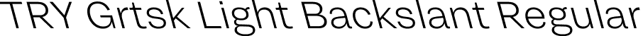 TRY Grtsk Light Backslant Regular font - TRYGrtsk-LightBackslant.ttf