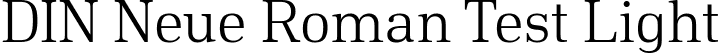 DIN Neue Roman Test Light font - DINNeueRoman-Test-Light.ttf