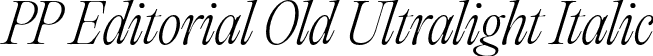 PP Editorial Old Ultralight Italic font - ppeditorialold-ultralightitalic.otf