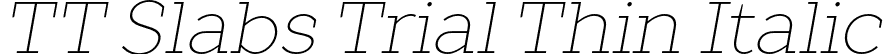 TT Slabs Trial Thin Italic font - TT-Slabs-Trial-Thin-Italic.otf