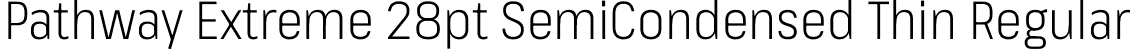 Pathway Extreme 28pt SemiCondensed Thin Regular font - PathwayExtreme_28pt_SemiCondensed-Thin.ttf