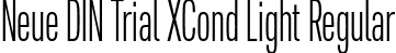 Neue DIN Trial XCond Light Regular font - NeueDINTrialXCond-Light.otf