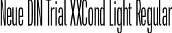 Neue DIN Trial XXCond Light Regular font - NeueDINTrialXXCond-Light.otf