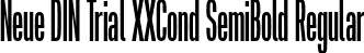 Neue DIN Trial XXCond SemiBold Regular font - NeueDINTrialXXCond-SemiBold.otf