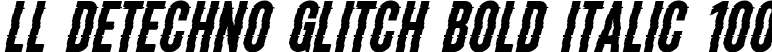 LL DEtechno Glitch Bold Italic 100 font - LLDEtechnoGlitch-BoldItalic100.ttf