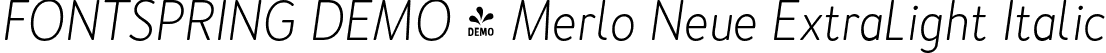 FONTSPRING DEMO - Merlo Neue ExtraLight Italic font - Fontspring-DEMO-merloneue-extralightitalic.otf