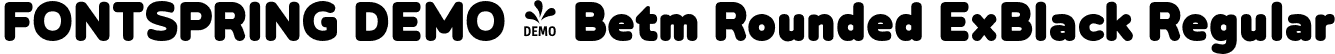 FONTSPRING DEMO - Betm Rounded ExBlack Regular font - Fontspring-DEMO-betmrounded-extrablack.otf