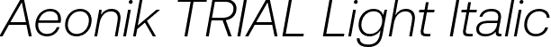 Aeonik TRIAL Light Italic font - aeoniktrial-lightitalic.otf