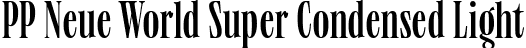 PP Neue World Super Condensed Light font - PPNeueWorld-SuperCondensedLight.ttf