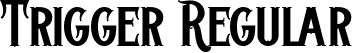 Trigger Regular font - Trigger.otf