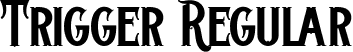 Trigger Regular font - Trigger.ttf