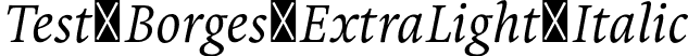 Test_Borges ExtraLight Italic font - Test_Borges-ExtraLightItalic.otf