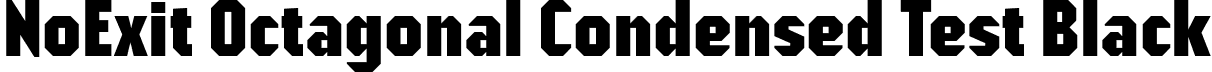 NoExit Octagonal Condensed Test Black font - NoExitOctagonalCondensedTest-Black.otf