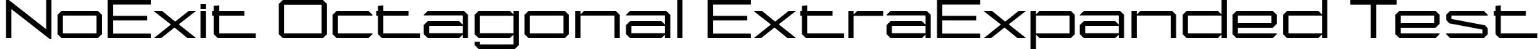 NoExit Octagonal ExtraExpanded Test font - NoExitOctagonalExtraExpandedTest-Regular.otf