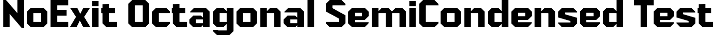 NoExit Octagonal SemiCondensed Test font - NoExitOctagonalSemiCondensedTest-Bold.otf