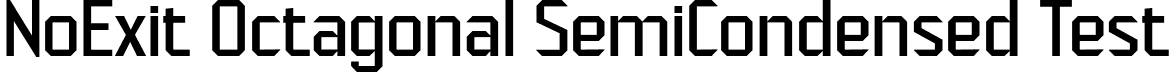 NoExit Octagonal SemiCondensed Test font - NoExitOctagonalSemiCondensedTest-Regular.otf