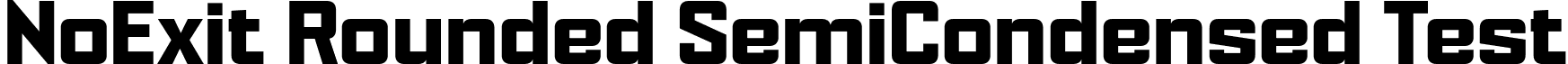 NoExit Rounded SemiCondensed Test font - NoExitRoundedSemiCondensedTest-Bold.otf