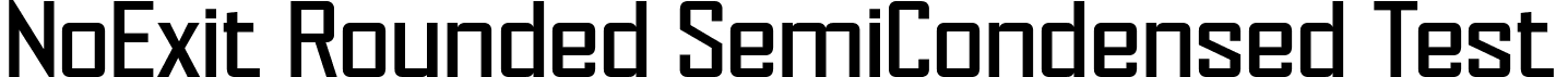 NoExit Rounded SemiCondensed Test font - NoExitRoundedSemiCondensedTest-Regular.otf