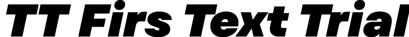 TT Firs Text Trial font - TT-Firs-Text-Trial-ExtraBlack-Italic.ttf