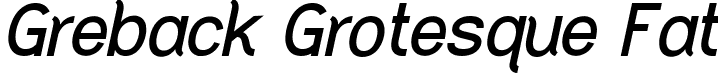 Greback Grotesque Fat font - GrebackGrotesqueFatItalic-nRmY1.ttf