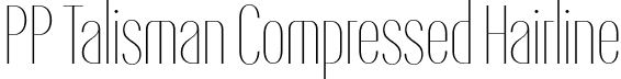 PP Talisman Compressed Hairline font - PPTalisman-Compressed-Hairline.otf