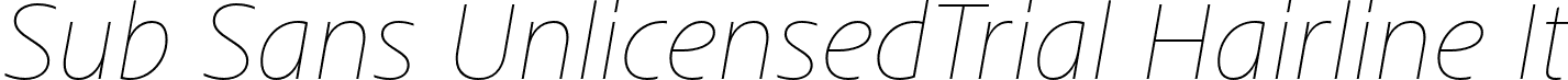 Sub Sans UnlicensedTrial Hairline It font - SubSansUnlicensedTrial-HairlineItalic.otf