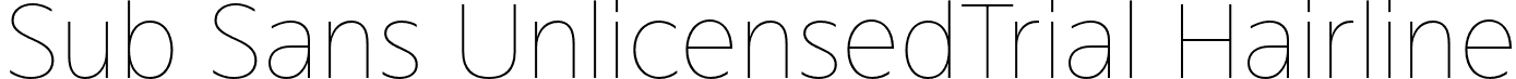 Sub Sans UnlicensedTrial Hairline font - SubSansUnlicensedTrial-Hairline.otf