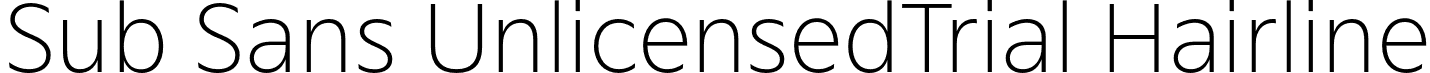 Sub Sans UnlicensedTrial Hairline font - SubSansUnlicensedTrial-Thin.otf