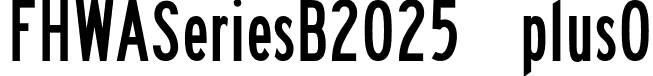 FHWASeriesB2025 plus0 font - Fhwaseriesb2025plus0-e9K4e.otf