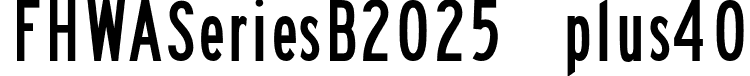 FHWASeriesB2025 plus40 font - Fhwaseriesb2025plus40-OGngO.otf