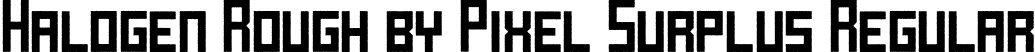 Halogen Rough by Pixel Surplus Regular font - HalogenRoughbyPixelSurplus-Regular.otf