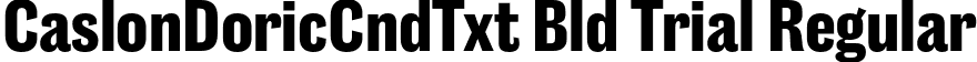 CaslonDoricCndTxt Bld Trial Regular font - CaslonDoricCondensedText-Bold-Trial.otf