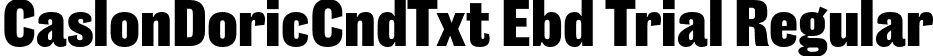 CaslonDoricCndTxt Ebd Trial Regular font - CaslonDoricCondensedText-Extrabold-Trial.otf