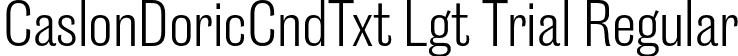 CaslonDoricCndTxt Lgt Trial Regular font - CaslonDoricCondensedText-Light-Trial.otf